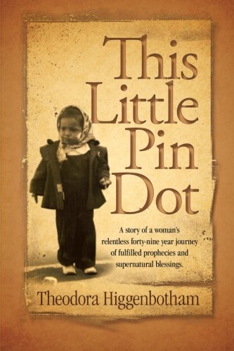 Theodora Higgenbotham/This Little Pin Dot@ A Story of a Woman's Relentless Forty-Nine Year J