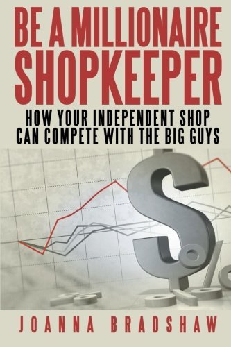 Joanna Bradshaw/Be a Millionaire Shopkeeper@ How Your Independent Shop Can Compete with the Bi