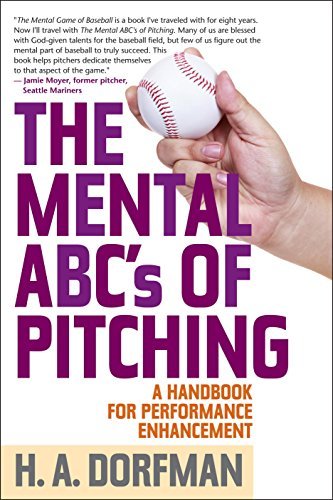 H. A. Dorfman The Mental Abcs Of Pitching A Handbook For Performance Enhancement 