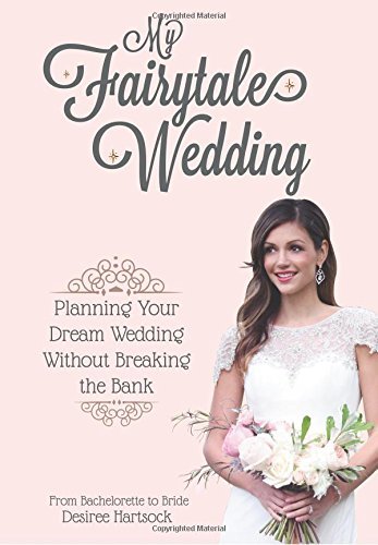 Desiree Hartsock/My Fairytale Wedding@ Planning Your Dream Wedding Without Breaking the