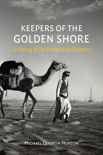 Michael Quentin Morton Keepers Of The Golden Shore A History Of The United Arab Emirates 