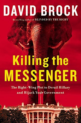 David Brock/Killing the Messenger@ The Right-Wing Plot to Derail Hillary and Hijack