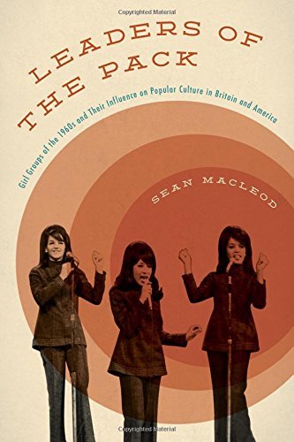 Sean MacLeod/Leaders of the Pack@ Girl Groups of the 1960s and Their Influence on P