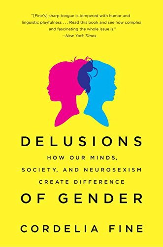Cordelia Fine/Delusions of Gender@How Our Minds, Society, and Neurosexism Create Difference