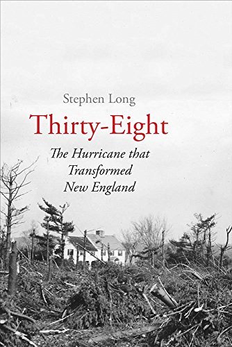 Stephen Long Thirty Eight The Hurricane That Transformed New England 