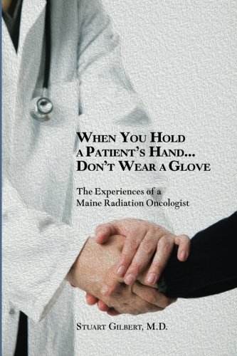 Stuart Gilbert M. D. When You Hold A Patient's Hand...Don't Wear A Glov 