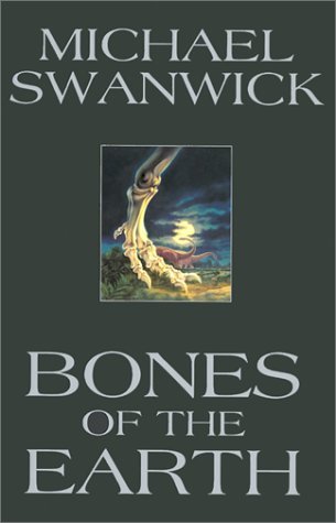 Michael Swanwick/Bones Of The Earth@Bones Of The Earth