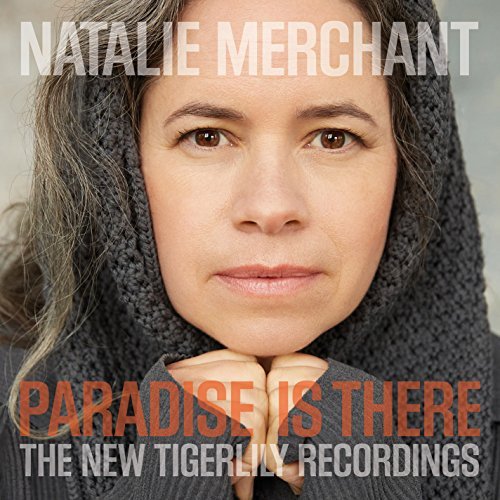Natalie Merchant/Paradise Is There: The New Tigerlily Recordings