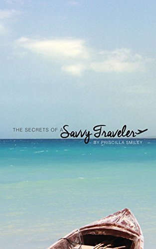 Priscilla Smiley/The Secrets of a Savvy Traveler