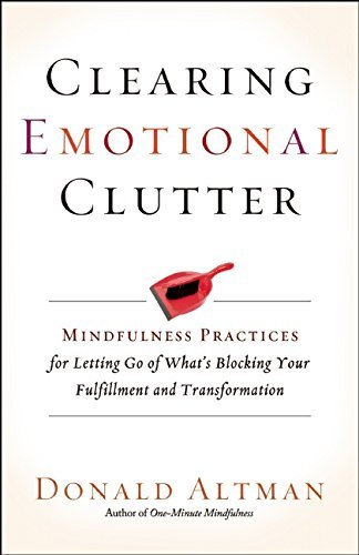 Donald Altman/Clearing Emotional Clutter@Mindfulness Practices for Letting Go of What's Bl