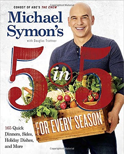 Michael Symon/Michael Symon's 5 in 5 for Every Season@ 165 Quick Dinners, Sides, Holiday Dishes, and Mor