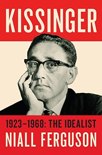 Niall Ferguson/Kissinger@ 1923-1968: The Idealist