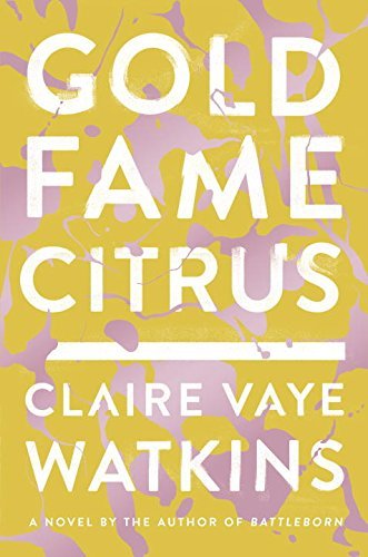 Claire Vaye Watkins/Gold, Fame, Citrus