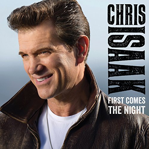 Chris Isaak/First Comes The Night