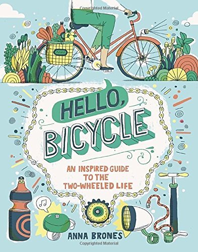 Anna Brones/Hello, Bicycle@ An Inspired Guide to the Two-Wheeled Life