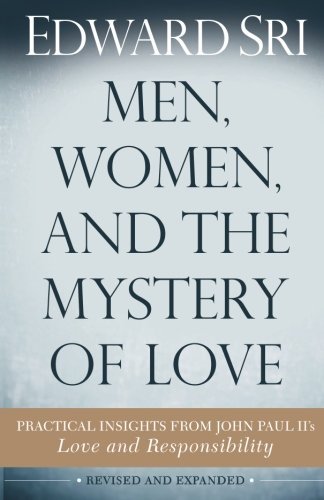 Edward Sri Men Women And The Mystery Of Love Practical Insights From John Paul Ii's Love And R 0002 Edition; 