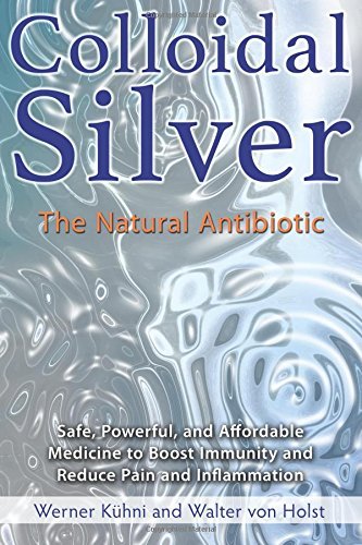 Werner K?hni/Colloidal Silver@ The Natural Antibiotic