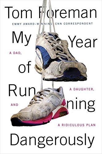 Tom Foreman/My Year of Running Dangerously@A Dad, a Daughter, and a Ridiculous Plan
