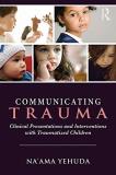 Na'ama Yehuda Communicating Trauma Clinical Presentations And Interventions With Tra 