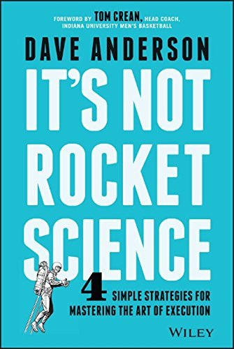 Dave Anderson/It's Not Rocket Science@ 4 Simple Strategies for Mastering the Art of Exec