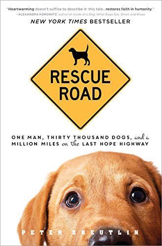 Peter Zheutlin/Rescue Road@ One Man, Thirty Thousand Dogs, and a Million Mile