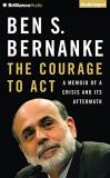 Ben S. Bernanke The Courage To Act A Memoir Of A Crisis And Its Aftermath 