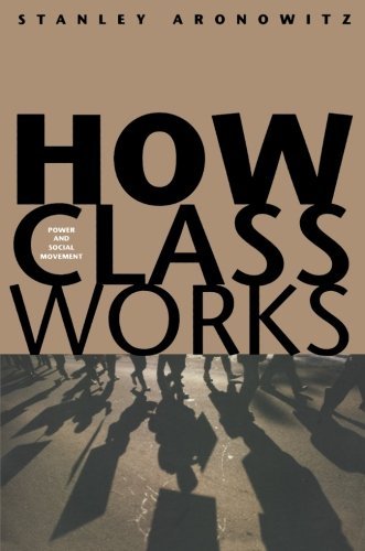 Stanley Aronowitz/How Class Works@ Power and Social Movement