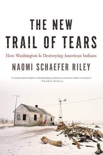 Naomi Schaefer Riley The New Trail Of Tears How Washington Is Destroying American Indians 