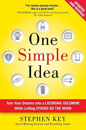 Stephen Key One Simple Idea Turn Your Dreams Into A Licensing Goldmine While Revised 