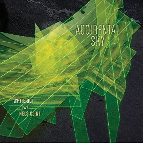White Out With Nels Cline/Accidental Sky