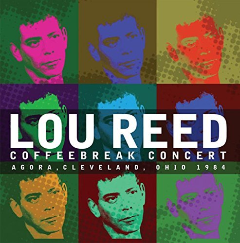 Lou Reed/Coffeebreak Concert: Agora, Cleveland, Ohio 1984