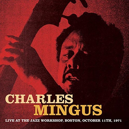 Charles Mingus/Live at the Jazz Workshop, Boston, October 11th, 1971@Live At The Jazz Workshop, Boston, October 11th, 1