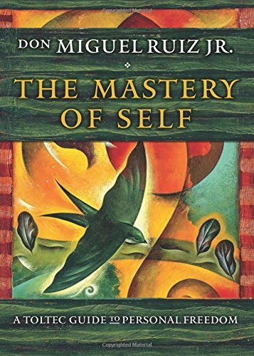Don Miguel Ruiz Jr The Mastery Of Self A Toltec Guide To Personal Freedom 
