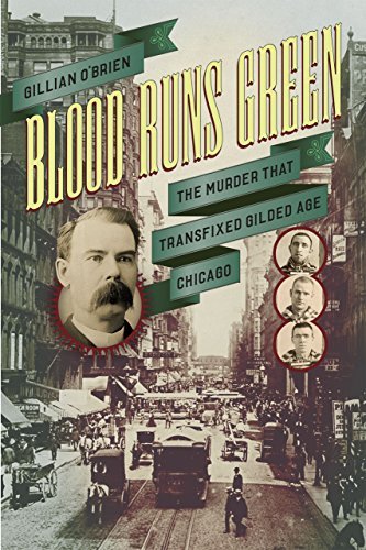 Gillian O'Brien/Blood Runs Green@ The Murder That Transfixed Gilded Age Chicago