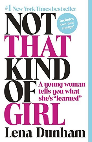 Lena Dunham/Not That Kind of Girl@ A Young Woman Tells You What She's Learned