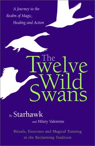 Starhawk & Hillary Valentine/The Twelve Wild Swans@A Journey To The Realm Of Magic, Healing, & Action