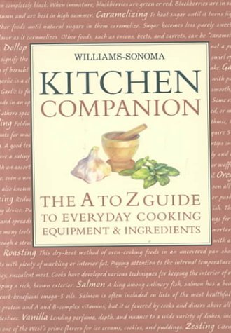 Chuck Williams/Williams-Sonoma Kitchen Companion@The A To Z Guide To Everyday Cooking, Equipment, & Ingredients