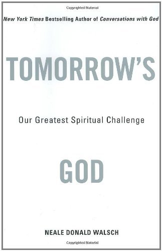 Neale Donald Walsch/Tomorrow's God@Our Greatest Spiritual Challenge
