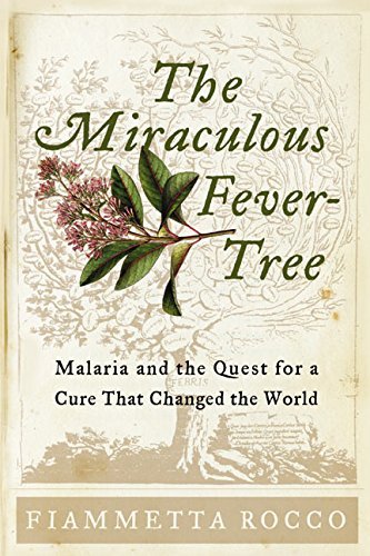 Fiammetta Rocco/The Miraculous Fever-Tree@Malaria & The Quest For A Cure That Changed The World