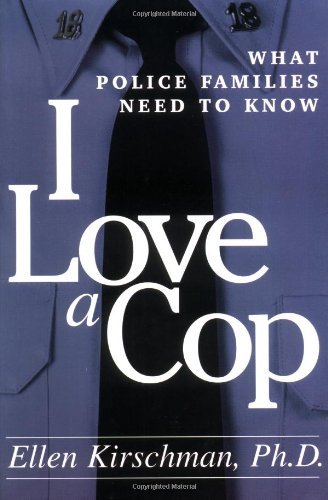 Ellen Kirschman/I Love A Cop@What Police Families Need To Know