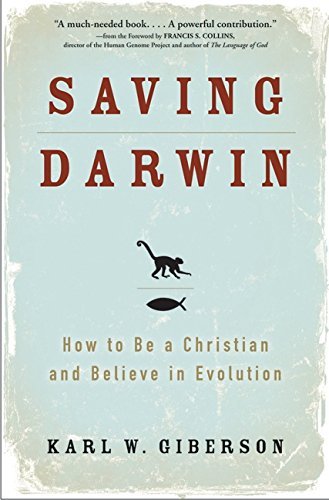 Karl W. Giberson/Saving Darwin@How To Be A Christian & Believe In Evolution