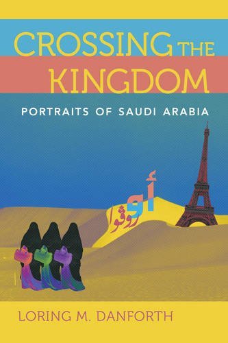 Loring M. Danforth Crossing The Kingdom Portraits Of Saudi Arabia 