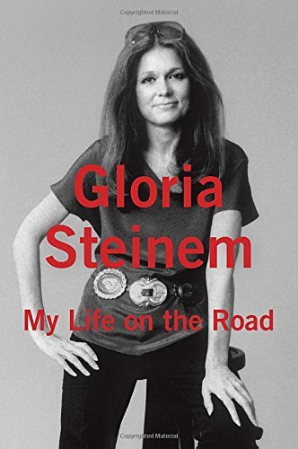 Gloria Steinem My Life On The Road 