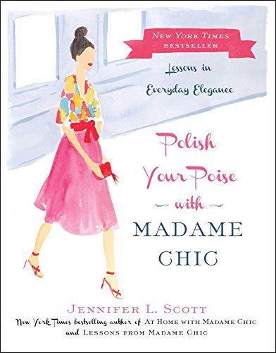 Jennifer L. Scott Polish Your Poise With Madame Chic Lessons In Everyday Elegance 