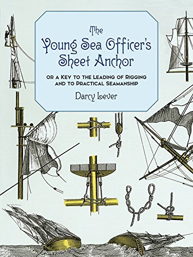 Darcy Lever The Young Sea Officer's Sheet Anchor Or A Key To The Leading Of Rigging And To Practic 