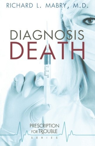 Richard L. Mabry/Diagnosis Death@ Prescription for Trouble Series #3