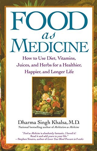 Dharma Singh Khalsa/Food as Medicine@ How to Use Diet, Vitamins, Juices, and Herbs for