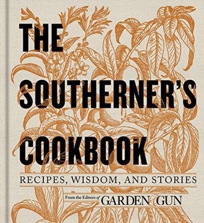 Editors of Garden and Gun/The Southerner's Cookbook@ Recipes, Wisdom, and Stories