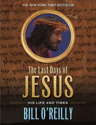 Bill O'reilly The Last Days Of Jesus His Life And Times 