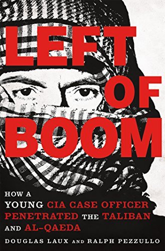Douglas Laux/Left of Boom@ How a Young CIA Case Officer Penetrated the Talib